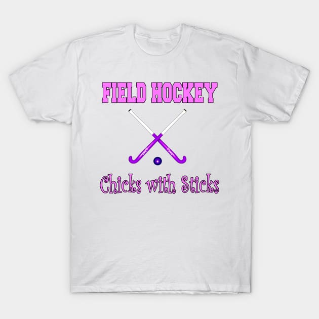 Field Hockey - Chicks with Sticks T-Shirt by Naves